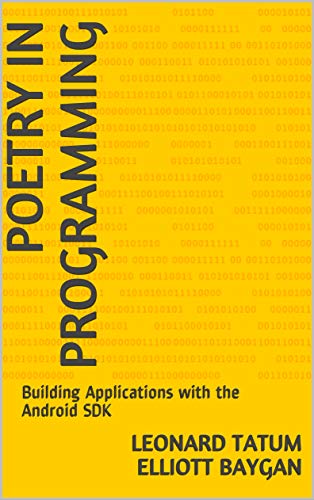 Poetry in Programming: Building Applications with the Android SDK (Kindle Edition)