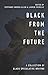 Black From the Future: A Collection of Black Speculative Writing