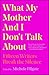 What My Mother and I Don't Talk about: Fifteen Writers Break the Silence
