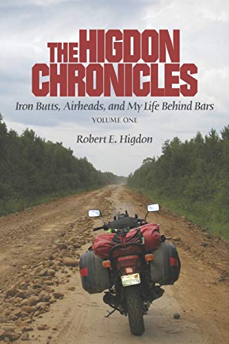 The Higdon Chronicles: Volume One: Iron Butts, Airheads, and My Life Behind Bars (Paperback)