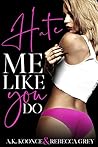 Hate Me Like You Do by A.K. Koonce