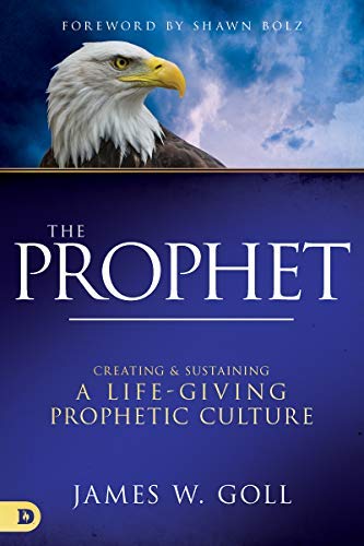 The Prophet: Creating and Sustaining a Life-Giving Prophetic Culture (Kindle Edition)