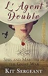 L'Agent Double: Spies and Martyrs in World War 1 (Women Spies #3)