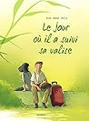 Le jour où il a suivi sa valise (Le jour où, #4) Le jour où il a suivi sa valise (Le jour où, #4)