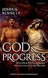 God and Progress: Religion and History in British Intellectual Culture, 1845 - 1914 (Oxford Historical Monographs) God and Progress: Religion and History in British Intellectual Culture, 1845 - 1914 (Oxford Historical Monographs)