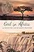 God in Africa 90 Days in the Land of Majesty & Mystery by Shirley Corder