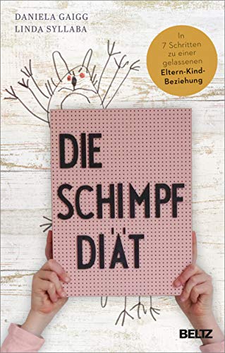 Die Schimpf-Diät: In 7 Schritten zu einer gelassenen Eltern-Kind-Beziehung (Kindle Edition)