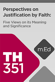 Perspectives on Justification by Faith : Five Views on Its Meaning and Significance (Mobile Ed - TH 351)