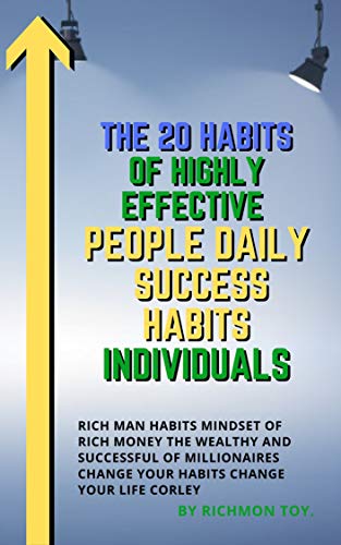 The 20 Habits Of Highly Effective People Daily Success Habits Individuals Rich Man Habits Mindset Of Rich Money The Wealthy And Successful Of Millionaires Change Your Habits Change Your Life Corley By