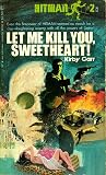 Let Me Kill You, Sweetheart! by Kirby Carr Let Me Kill You, Sweetheart! by Kirby Carr