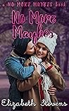 No More Maybes by Elizabeth Stevens No More Maybes by Elizabeth Stevens