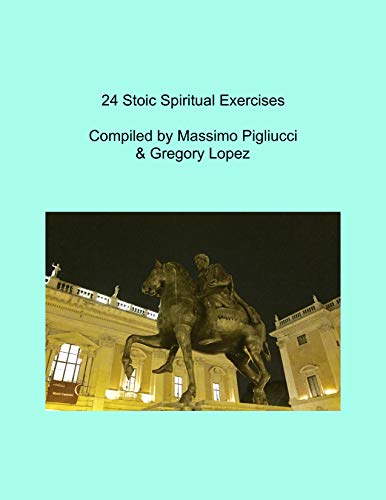 24 Stoic Spiritual Exercises: From Epictetus & Marcus Aurelius (Kindle Edition)