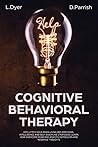 Cognitive Behavioral Therapy: Declutter Your Brain Using CBT, Emotional Intelligence and Self-Discipline Strategies; Learn How to Overcome Fear and Anxiety, Depression and Negative Thoughts Cognitive Behavioral Therapy: Declutter Your Brain Using CBT, Emotional Intelligence and Self-Discipline Strategies; Learn How to Overcome Fear and Anxiety, Depression and Negative Thoughts