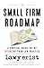 The Small Firm Roadmap: A S...