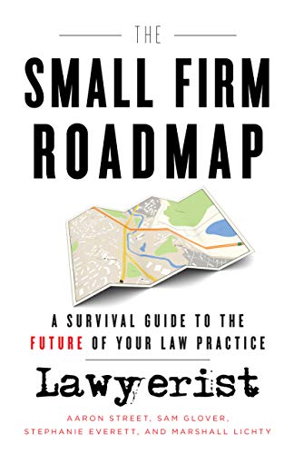 The Small Firm Roadmap: A Survival Guide to the Future of Your Law Practice (Kindle Edition)