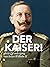 Der Kaiser! Glorie en onder...