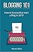 Blogging 101: How to Succes...