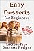 Easy desserts for beginners...
