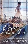 The Royal Arrangement by Jeana E. Mann
