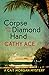 The Corpse with the Diamond Hand by Cathy Ace