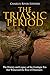 The Triassic Period: The History and Legacy of the Geologic Era that Witnessed the Rise of Dinosaurs