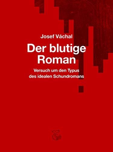 Der blutige Roman: Versuch um den Typus des idealen Schundromans (Hardcover)