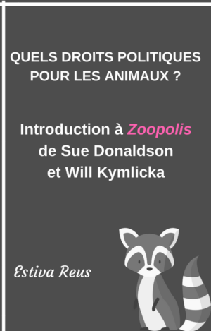 Les cahiers antispécistes n°37 : Quels droits politiques pour les animaux ? Introduction à Zoopolis de Sue Donaldson et Will Kymlicka (ebook)