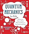 Quantum Mechanics for Kids by Christopher  Gilbert