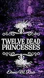 Twelve Dead Princesses by Eleanor M. Rasor