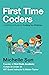 First Time Coders: A Definitive Guide to Coding for Children