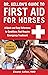 Dr. Kellon's Guide to First Aid for Horses: A Quick and Easy Reference to Conditions That Require Emergency Treatment