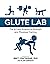 Glute Lab: The Art and Scie...