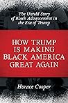 How Trump Is Making Black America Great Again by Horace Cooper