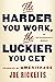 The Harder You Work, the Luckier You Get: An Entrepreneur's Memoir