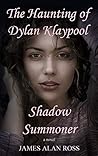 The Haunting of Dylan Klaypool: Shadow Summoner (Book Two)