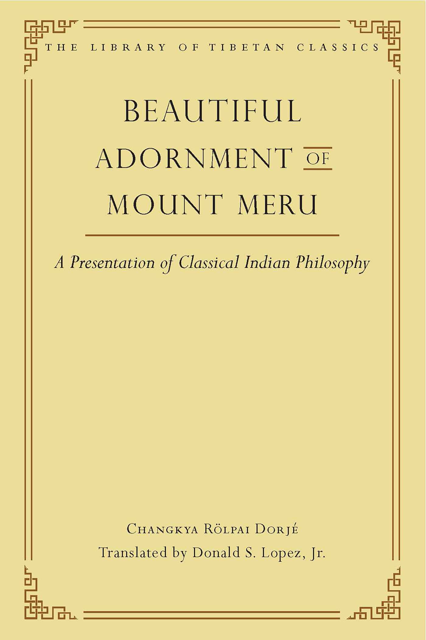 Beautiful Adornment of Mount Meru: A Presentation of Classical Indian Philosophy (Library of Tibetan Classics)