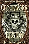 Clockwork Legion (Aboard the Great Iron Horse, #4) Clockwork Legion (Aboard the Great Iron Horse, #4)