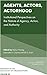 Agents, Actors, Actorhood: Institutional Perspectives on the Nature of Agency, Action, and Authority (Research in the Sociology of Organizations Book 58)