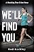 We'll Find You by Rod Kackley