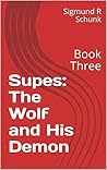 Supes: The Wolf and His Demon: Book Three