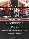 Uccideteli tutti: Libia 1943: gli ebrei nel campo di concentramento fascista di Giado: una storia italiana Uccideteli tutti: Libia 1943: gli ebrei nel campo di concentramento fascista di Giado: una storia italiana