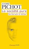 SOCIÉTÉ PURE (LA) : DE DARWIN À HITLER