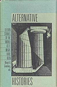 Alternative Histories: Eleven Stories of the World as It Might Have Been (Hardcover)