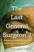 THE LAST GENERAL SURGEON?: Everything you wanted to know about surgical life but were afraid to ask