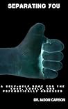 Separating You: A Self-Help Book for the Lost, Lonely, and Psychotically Obsessed