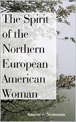 The Spirit of the Northern European American Woman (Kindle Edition)
