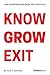 Know Grow Exit: How Entrepreneurs Grow And Finish Fast
