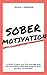 Sober Motivation: A book to...