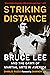 Striking Distance: Bruce Lee and the Dawn of Martial Arts in America
