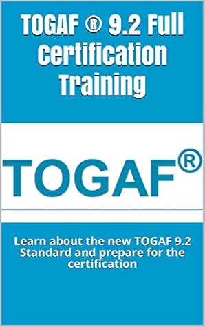 TOGAF ® 9.2 Full Certification Training: Learn about the new TOGAF 9.2 Standard and prepare for the certification